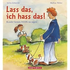 Lass das, ich hass das!: Kinder lernen, Nein zu sagen