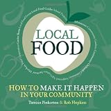 Local Food: How to Make it Happen in Your Community: How to Unleash a Food Revolution Where You Live (Transition Guides)by Tamzin Pinkerton and...