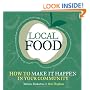 Local Food: How to Make it Happen in Your Community: How to Unleash a Food Revolution Where You Live (Transition Guides)