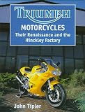Triumph Motorcycles: Their Renaissance and the Hinkley Factory (Crowood Autoclassic)