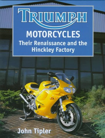 Triumph Motorcycles: Their Renaissance and the Hinckley Factory (Crowood autoclassic)