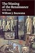 The Waning of the Renaissance, 1550-1640 (Yale Intellectual History of the West Se)