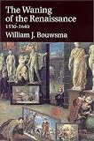The Waning of the Renaissance, 1550-1640 (Yale Intellectual History of the West Se)