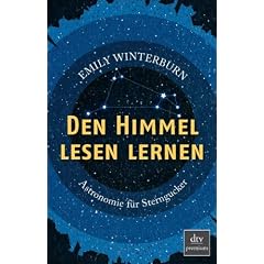 Den Himmel lesen lernen: Astronomie f�r Sterngucker