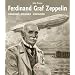 Ferdinand Graf Zeppelin: Der Luftfahrtpionier und sein Konzern