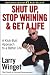 Shut Up, Stop Whining, and Get a Life: A Kick-butt Approach to a Better Life