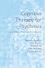 Cognitive Therapy for Psychosis: A Formulation-Based Approach