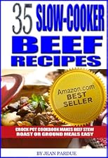 35 Slow Cooker Beef Recipes - Crock Pot Cookbook Makes Beef Stew, Roast or Ground Meals Easy