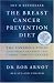 The Breast Cancer Prevention Diet: The Powerful Foods, Supplements, and Drugs That Can Save Your Life by Dr. Bob Arnot ISBN 0316051098