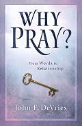 Why Pray?: 40 Days - From Words to Relationship