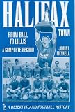 Halifax Town: From Ball to Lillis - A Complete Record (Desert Island Football Histories)