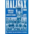 Halifax Town: From Ball to Lillis - A Complete Record By Johnny Meynell