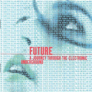 CD-Charts  Music : Future : A Journey Through The Electronic Underground - Compiled By Gillian Anderson