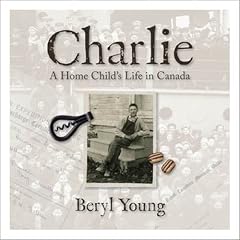 Charlie: A Home Child's Life in Canada