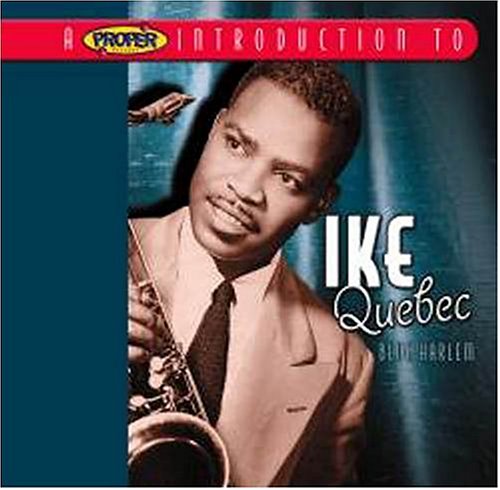 CD-Charts  Music : A Proper Introduction to Ike Quebec: Blue Harlem