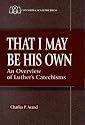 That I May Be His Own: An Overview of Luther's Catechisms