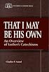 That I May Be His Own: An Overview of Luther's Catechisms