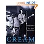 Cream: Eric Clapton, Jack Gruce and Ginger Baker -- The Legendary 60's Supergroup