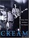 Cream: Eric Clapton, Jack Gruce and Ginger Baker -- The Legendary 60's Supergroup