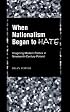 When Nationalism Began to Hate: Imagining Modern Politics in Nineteenth-Century Poland