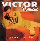 A Pesar de Todo. Victor Manuelle Tracks: Asi Es La Mujer, Dile A Ella, Nuestra Historia, Le Hare Feliz, He Tratado, No Hace Falta Nada, El Aguila, Remix: Apiadate De Mi/Voy A Prometerme/Como Una Estrella/Hay Que Poner El Alma