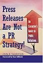 Press Releases Are Not a PR Strategy: An Executive's Guide to Public Relations