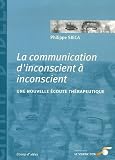 La communication d'inconscient � inconscient : Une nouvelle �coute th�rapeutique