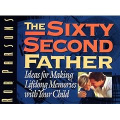 The 60 Second Father: Ideas for Making Lifelong Memories with Your Child
