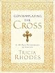 Contemplating the Cross: A 40 Day Pilgrimage of Prayer