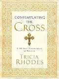 Contemplating the Cross: A 40 Day Pilgrimage of Prayer