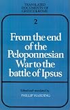 From the End of the Peloponnesian War to the Battle of Ipsus (Translated Documents of Greece and Rome)