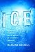 Ice: The Nature, the History, and the Uses of an Astonishing Substance
