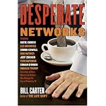 Desperate Networks : Starring Katie Couric Les Moonves Simon Cowell Dan Rather Jeff Zucker Teri Hatcher Conan O'Brien Donald Trump and a Host of Other Movers and Shakers Who book cover
