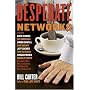 Desperate Networks : Starring Katie Couric Les Moonves Simon Cowell Dan Rather Jeff Zucker Teri Hatcher Conan O'Brien Donald Trump and a Host of Other Movers and Shakers Who