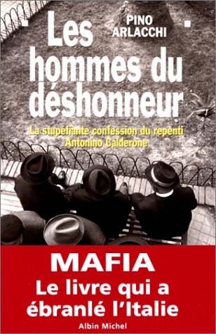 Les Hommes du d�shonneur : La Stup�fiante Confession du repenti Antonio Calderone