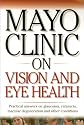 Mayo Clinic On Vision And Eye Health: Practical Answers on Glaucoma, Cataracts, Macular Degeneration & Other     Conditions (Mayo Clinic on Health)