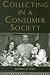 Books : Collecting in a Consumer Society (Collecting cultures)