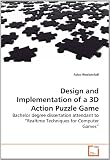Book: Design and Implementation of a 3D Action Puzzle Game: Bachelor degree dissertation attendant to Realtime Techniques for Computer Games Design and Implementation of a 3D Action Puzzle Game: Bachelor degree dissertation attendant to Realtime Techniques for Computer Games