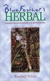 Bluefeather s Herbal: A Journey into Herbal Medicine and Spiritual Healing