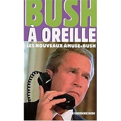 Bush � oreille : Les Nouveaux Amuse-Bush