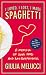 I Loved, I Lost, I Made Spaghetti: A Memoir of Good Food and Bad Boyfriends