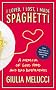 I Loved, I Lost, I Made Spaghetti: A Memoir of Good Food and Bad Boyfriends
