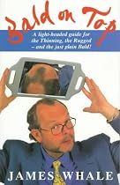 Bald on Top: A Light Hearted Survival Guide for the Thinning, the Rugged and Just Plain Bald