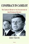 Conspiracy in Camelot: The Complete History of the Assassination of John Fitzgerald Kennedy