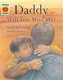 Daddy will you miss me?
