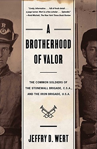 A Brotherhood Of Valor: The Common Soldiers Of The Stonewall Brigade C S A And The Iron Brigade U S A