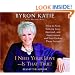 I Need Your Love - Is That True?: How to Stop Seeking Love, Approval, and Appreciation and Start Finding Them Instead