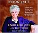 I Need Your Love - Is That True?: How to Stop Seeking Love, Approval, and Appreciation and Start Finding Them Instead