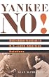 Yankee No!: Anti-Americanism in U.S.-Latin American Relations