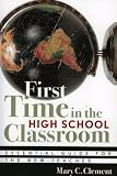 First Time in the High School Classroom: Essential Guide for the New Teacher